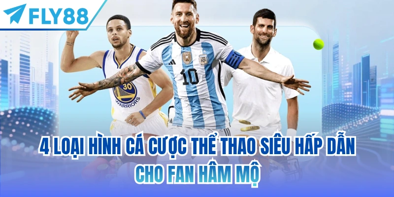 4 loại hình cá cược thể thao siêu hấp dẫn cho fan hâm mộ