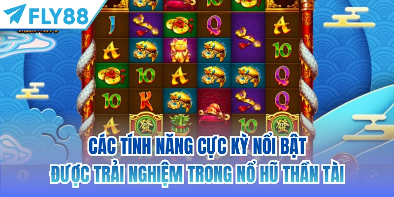 Các tính năng cực kỳ nổi bật được trải nghiệm trong nổ hũ Thần Tài