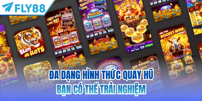 Đa dạng hình thức quay hũ bạn có thể trải nghiệm