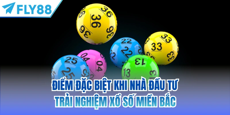 Điểm đặc biệt khi nhà đầu tư trải nghiệm xổ số miền Bắc