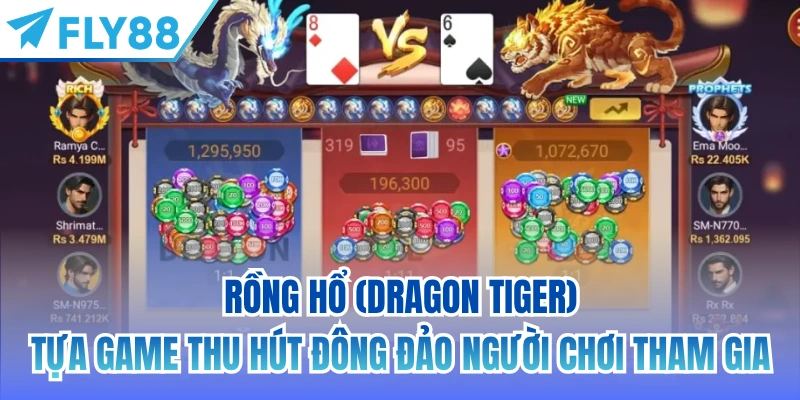 Rồng Hổ (Dragon Tiger) - tựa game thu hút đông đảo người chơi tham gia
