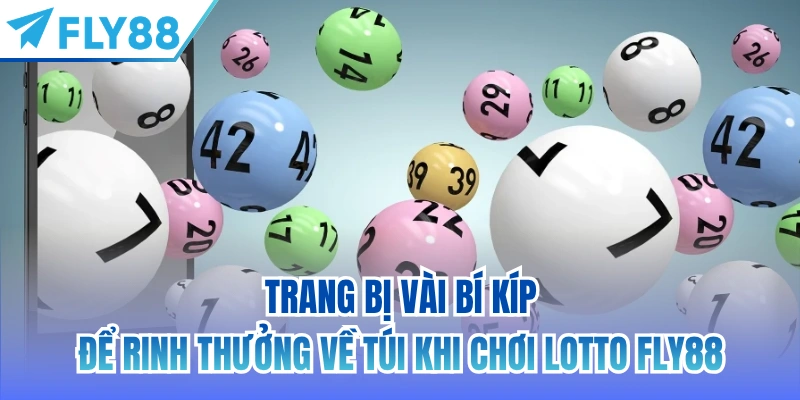 Trang bị vài bí kíp để rinh thưởng về túi khi chơi lotto FLY88